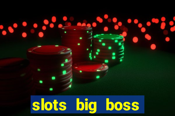 slots big boss paga mesmo